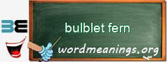 WordMeaning blackboard for bulblet fern